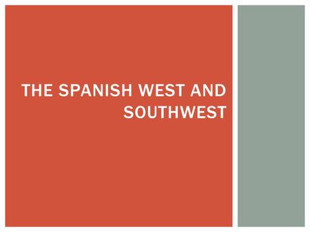 THE SPANISH WEST AND SOUTHWEST Teacher RESPECT Student.