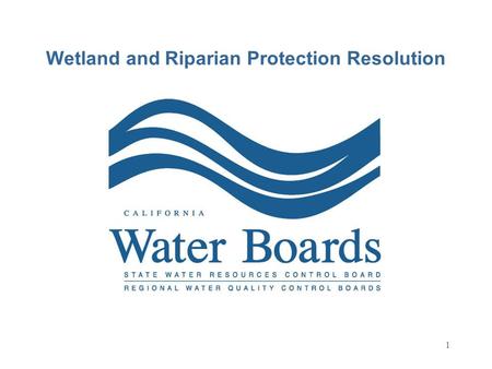 1 Wetland and Riparian Protection Resolution. 2 Wetland Policy Development Team State Water Board Staff: Val Connor Bill Orme Cliff Harvey San Francisco.