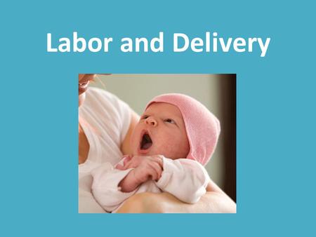 Labor and Delivery.
