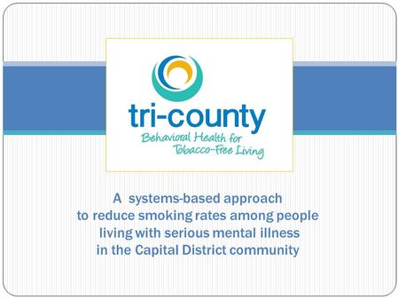 A systems-based approach to reduce smoking rates among people living with serious mental illness in the Capital District community.