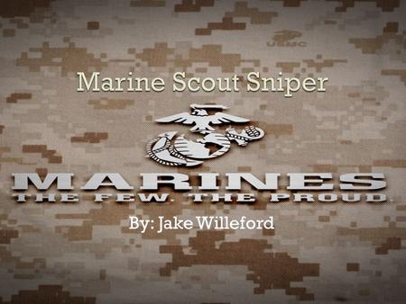 Marine Scout Sniper By: Jake Willeford.