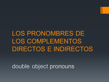 LOS PRONOMBRES DE LOS COMPLEMENTOS DIRECTOS E INDIRECTOS double object pronouns.