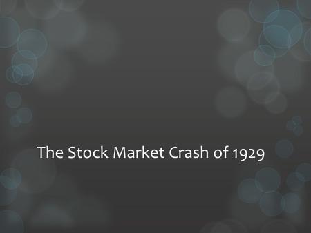 The Stock Market Crash of 1929. Bell Ringer  Objective: Students will be able to explain what caused the Stock Market Crash of 1929.  You have probably.