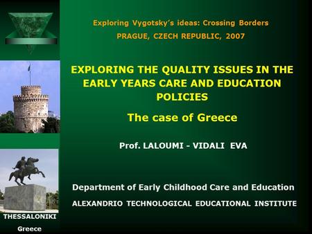 Exploring Vygotsky’s ideas: Crossing Borders PRAGUE, CZECH REPUBLIC, 2007 EXPLORING THE QUALITY ISSUES IN THE EARLY YEARS CARE AND EDUCATION POLICIES The.