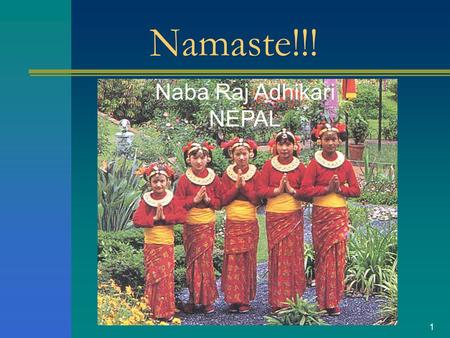 1 Namaste!!! Naba Raj Adhikari NEPAL. 2 HydroMeteorological Activities in Nepal Dept. of Hydrology Meteorology NEPAL.