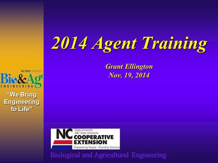 “We Bring Engineering to Life” 2014 Agent Training Grant Ellington Nov. 19, 2014.