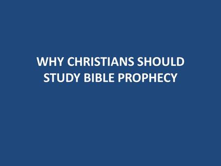 WHY CHRISTIANS SHOULD STUDY BIBLE PROPHECY. PROPHECY ACQUAINTS US WITH THE MOST IMPORTANT SUBJECT OF THE AGES, GOD’S PLAN FOR MAN We are not isolated.