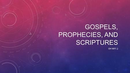 GOSPELS, PROPHECIES, AND SCRIPTURES OH MY! ;). {RECAP} The Evangelists wrote the Gospels because: 1. Eyewitnesses were dying 2. To keep the message accurate.