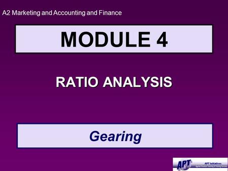 MODULE 4 RATIO ANALYSIS A2 Marketing and Accounting and Finance Gearing.