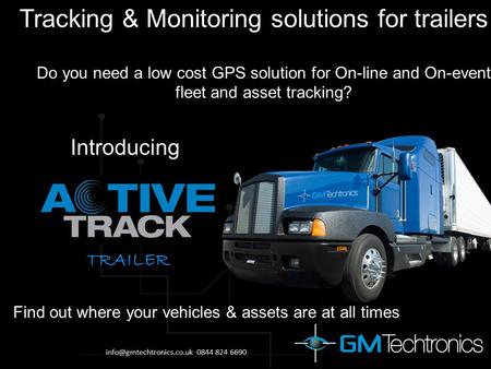 Tracking & Monitoring solutions for trailers Do you need a low cost GPS solution for On-line and On-event fleet and asset tracking? Find out where your.