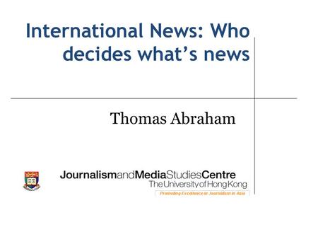 International News: Who decides what’s news Thomas Abraham.