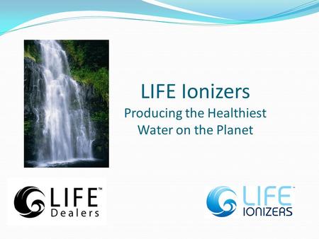 LIFE Ionizers Producing the Healthiest Water on the Planet.