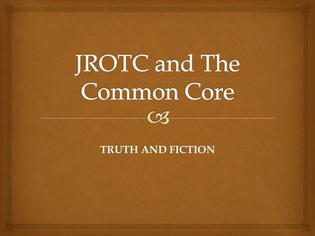 TRUTH AND FICTION.   What have you heard or what is your opinion of Common Core Standards? Essential Question.