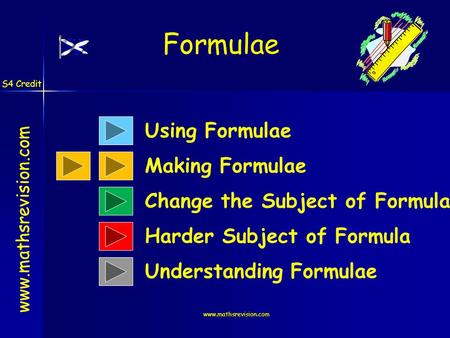 Www.mathsrevision.com Formulae www.mathsrevision.com Change the Subject of Formula Harder Subject of Formula Understanding Formulae Making Formulae Using.