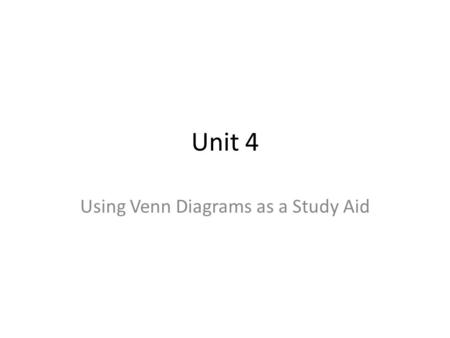 Unit 4 Using Venn Diagrams as a Study Aid. What is a Venn Diagram? Visual organizer 2 or more overlapping circles Shows similarities and differences –