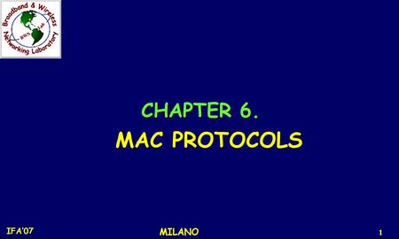 IFA’07 MILANO 1 CHAPTER 6. CHAPTER 6. MAC PROTOCOLS MAC PROTOCOLS.