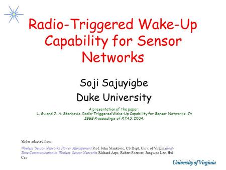 Radio-Triggered Wake-Up Capability for Sensor Networks Soji Sajuyigbe Duke University Slides adapted from: Wireless Sensor Networks Power Management Prof.