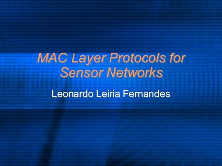 MAC Layer Protocols for Sensor Networks Leonardo Leiria Fernandes.