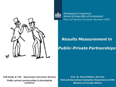 Policy and Operations Evaluation Department (IOB) Results Measurement in Public-Private Partnerships IOB Study # 378 - Systematic Literature Review Public-private.