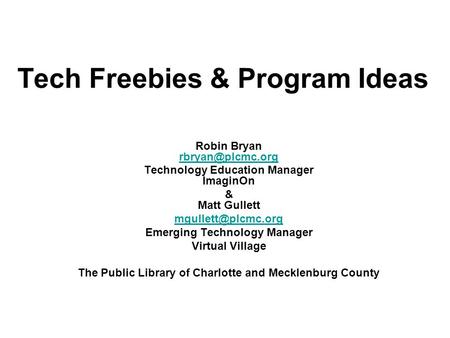 Tech Freebies & Program Ideas Robin Bryan  Technology Education Manager ImaginOn & Matt Gullett Emerging.
