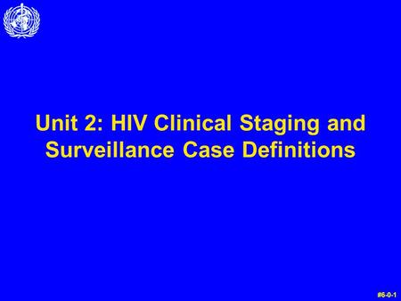 Unit 2: HIV Clinical Staging and Surveillance Case Definitions
