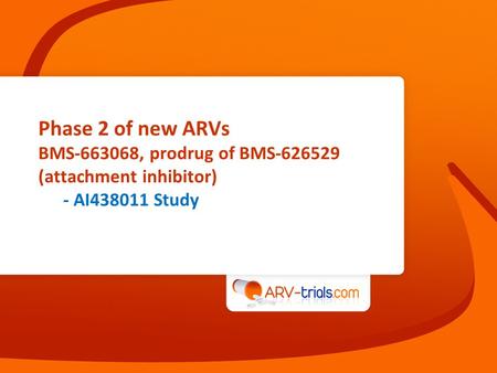 Phase 2 of new ARVs BMS-663068, prodrug of BMS-626529 (attachment inhibitor) - AI438011 Study.