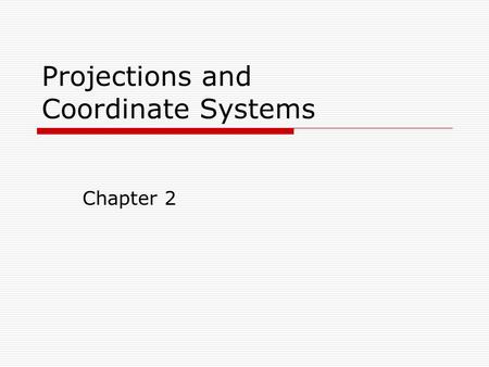 Projections and Coordinate Systems Chapter 2. ArcView  Structure Project View Theme Feature  Project (.apr) ASCII text Location dependent!!!