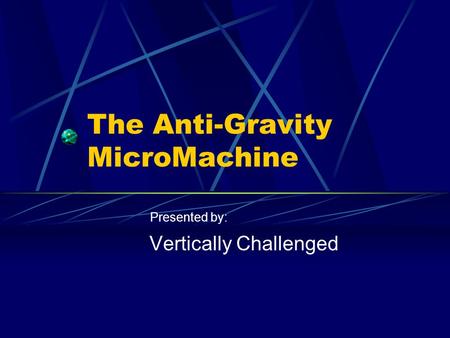 The Anti-Gravity MicroMachine