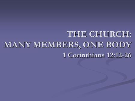 THE CHURCH: MANY MEMBERS, ONE BODY