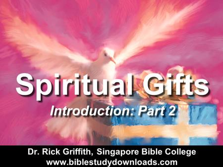 Spiritual Gifts Introduction: Part 2. 13 Some Dangers of Studying Spiritual Gifts SPIRITUAL GIFTS.