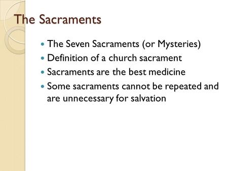 The Sacraments The Seven Sacraments (or Mysteries)