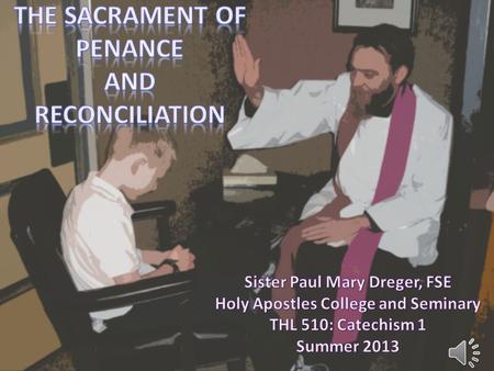The Sacraments of Healing Sacrament of Penance and Reconciliation Sacrament of the Anointing of the Sick “Those who are well do not need a physician,