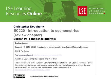 Christopher Dougherty EC220 - Introduction to econometrics (review chapter) Slideshow: confidence intervals Original citation: Dougherty, C. (2012) EC220.