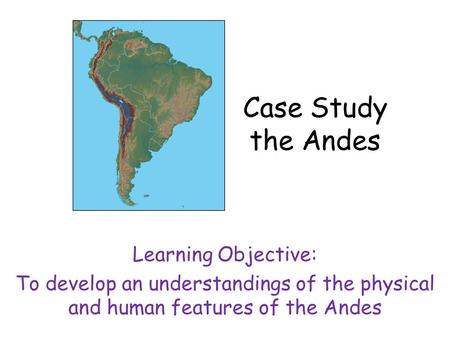 Case Study the Andes Learning Objective: