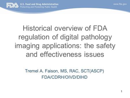 1 Historical overview of FDA regulation of digital pathology imaging applications: the safety and effectiveness issues Tremel A. Faison, MS, RAC, SCT(ASCP)