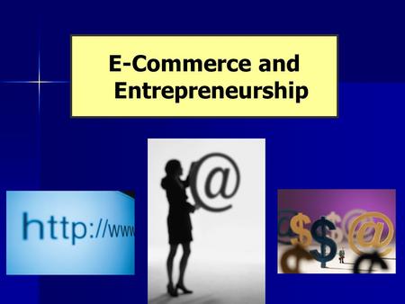 E-Commerce and Entrepreneurship. Chapter 13 E-Commerce Copyright 2006 Prentice Hall Publishing Company 2 The Internet: Changing the Face of Business The.