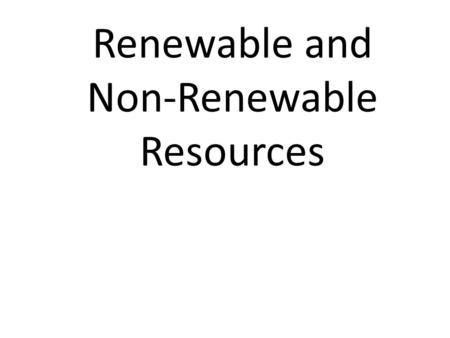Renewable and Non-Renewable Resources