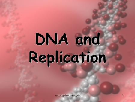 1 DNA and Replication copyright cmassengale. 2 History of DNA copyright cmassengale.
