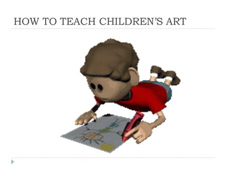 HOW TO TEACH CHILDREN’S ART