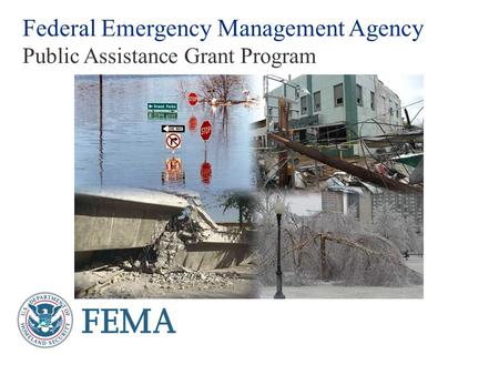 Federal Emergency Management Agency Public Assistance Grant Program.