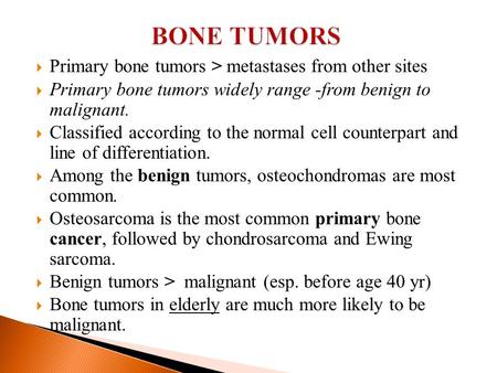 BONE TUMORS Primary bone tumors > metastases from other sites