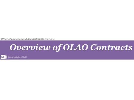 Overview of OLAO Contracts Office of Logistics and Acquisition Operations.