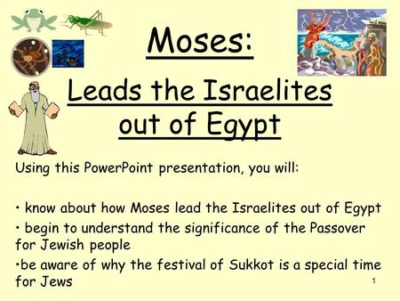 Moses: Leads the Israelites out of Egypt