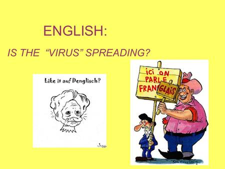 ENGLISH: IS THE “VIRUS” SPREADING?. INFLUENCE OF ENGLISH English is spreading to other languages. A good example of this is the aviation industry. English.