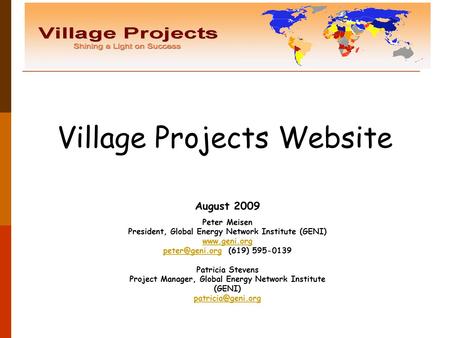 Village Projects Website August 2009 Peter Meisen President, Global Energy Network Institute (GENI)  (619) 595-0139.
