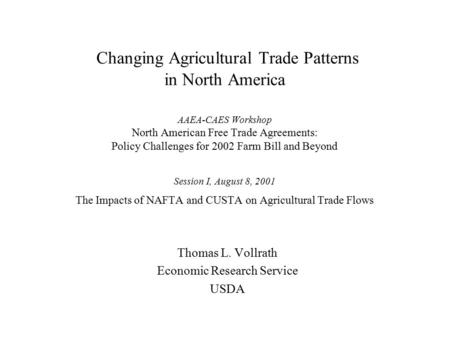 Changing Agricultural Trade Patterns in North America Changing Agricultural Trade Patterns in North America AAEA-CAES Workshop North American Free Trade.