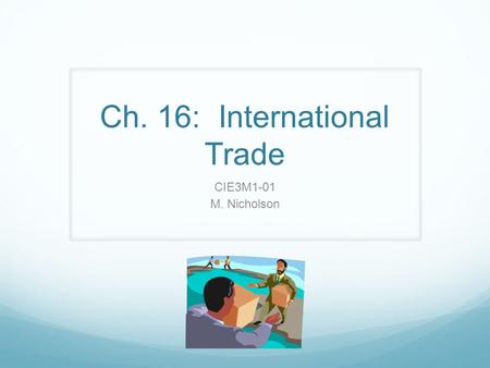 Ch. 16: International Trade CIE3M1-01 M. Nicholson.