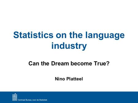 Statistics on the language industry Can the Dream become True? Nino Platteel.