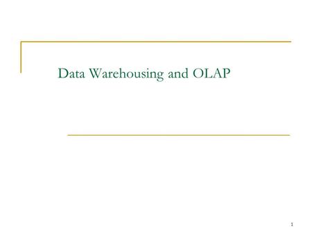 1 Data Warehousing and OLAP. 2 Data Warehousing & OLAP Defined in many different ways, but not rigorously.  A decision support database that is maintained.