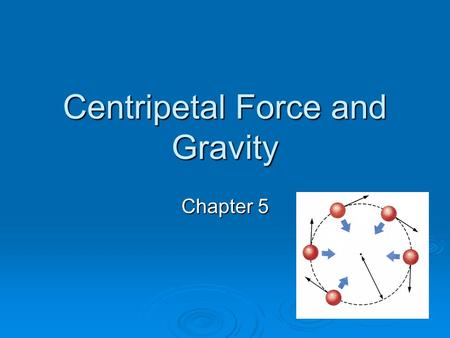 Centripetal Force and Gravity Chapter 5. How do the planets move?  Newton developed mathematical understanding of planets using: Dynamics Dynamics Astronomy.